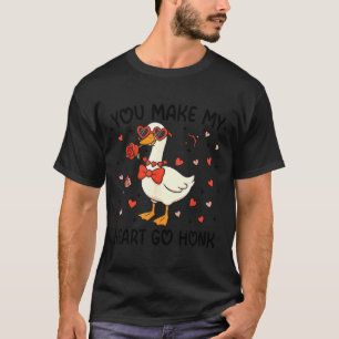 You Make My Heart Go Honk Funny Valentine Silly Go T-Shirt