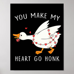 You Make My Heart Go Honk Goose Valentine's Day  Poster