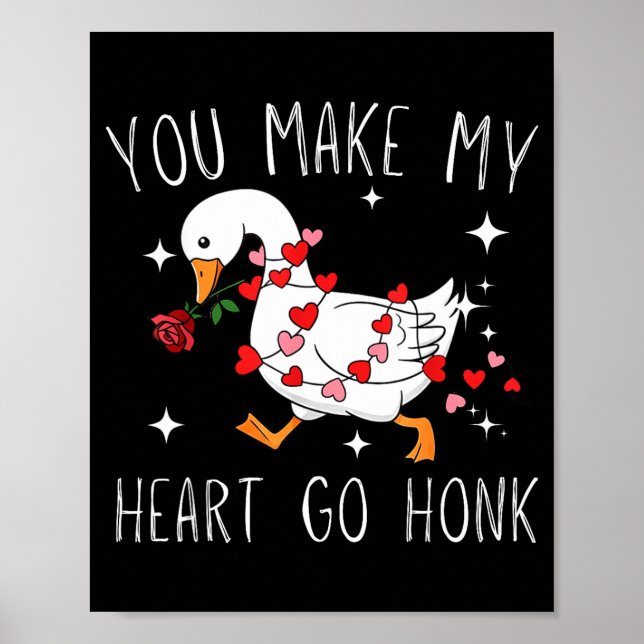 You Make My Heart Go Honk Valentine Goose  Poster (Front)