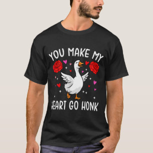 You Make My Heart Go Honk Valentine Goose  T-Shirt