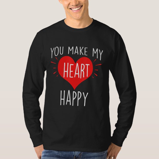 You Make My Heart Happy  Happy Valentine T-Shirt (Front)