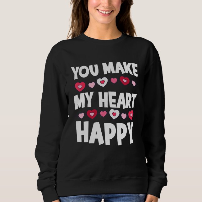 You Make My Heart Happy Heart Valentine Men Women  Sweatshirt (Front)