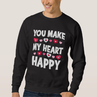 You Make My Heart Happy Heart Valentine Men Women Sweatshirt