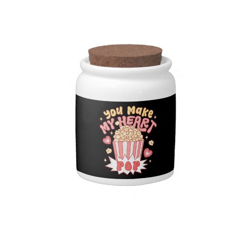 You Make My Heart Pop Funny Valentines Day Candy Jar