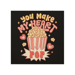 You Make My Heart Pop Funny Valentine's Day Wood Wall Art
