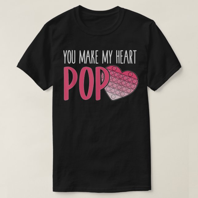 You Make My Heart Pop Popper Funny Pop It Valentin T-Shirt (Design Front)