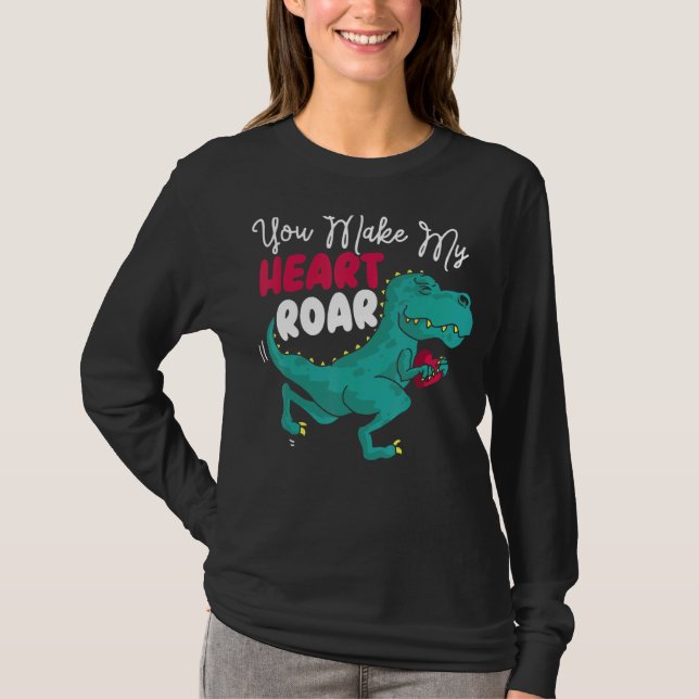 You Make My Heart Roar Dino Paleontologist Dinosau T-Shirt (Front)