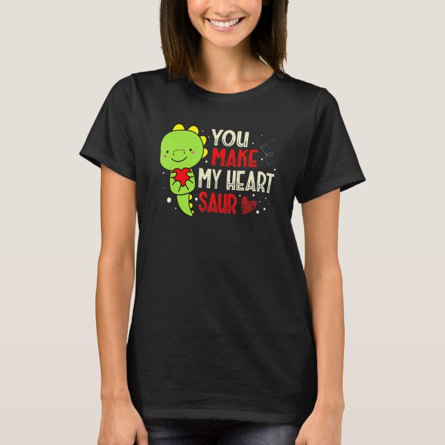 You Make My Heart Saur Dinosaur Lover Valentines D T-Shirt (Front)