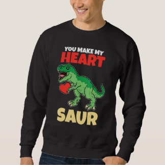 You Make My Heart Saur Valentines Day Dinosaur R Sweatshirt