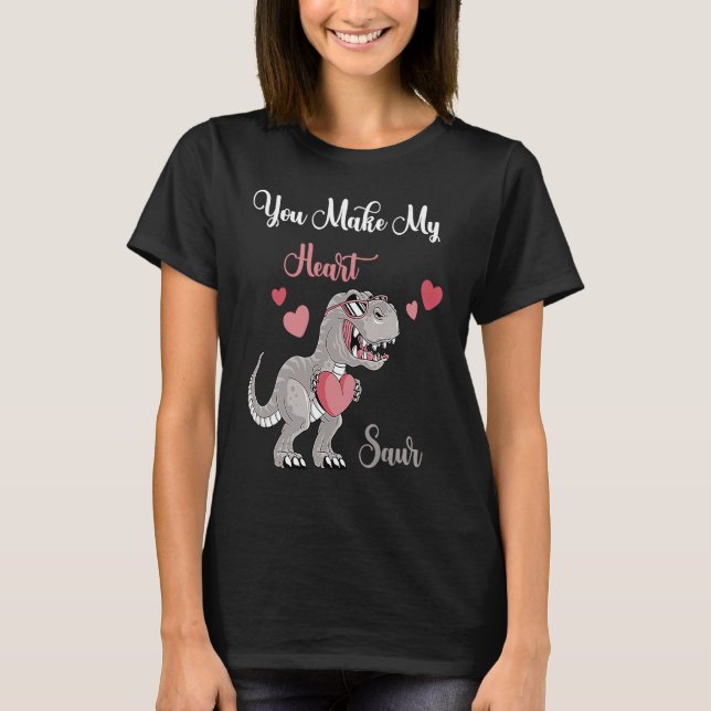 You Make My Heart Saur Valentines Day rex Date Nig T-Shirt (Front)