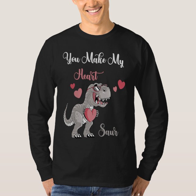 You Make My Heart Saur Valentines Day rex Date Nig T-Shirt (Front)