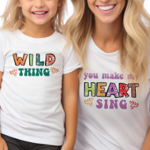 You Make my Heart Sing Groovy Matching Wild Thing T-Shirt