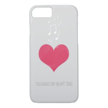 You Make My Heart Sing Iphone 7 Case by AllyJCat at Zazzle