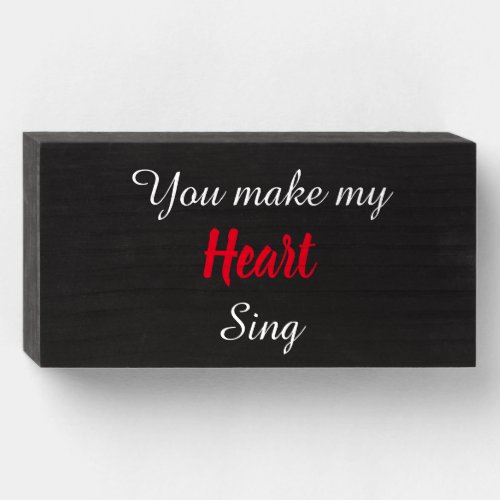 You Make My HEART Sing Wooden Box Sign