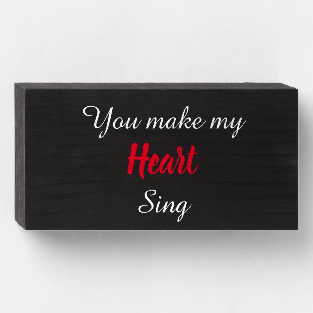 You Make My HEART Sing Wooden Box Sign (Front Horizontal)