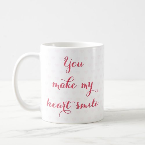 You Make My Heart Smile Love Quote Valentines Day Coffee Mug