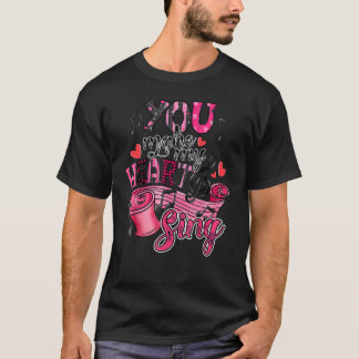 You Make My Heart To Sing Valentines Day Cute Hear T-Shirt