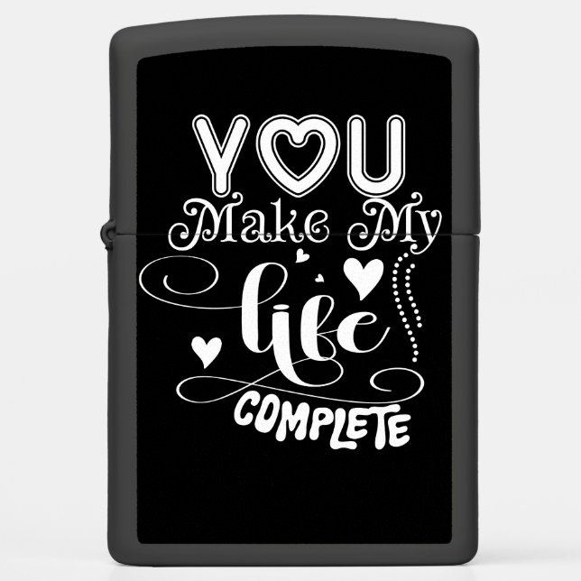 YOU MAKE MY LIFE COMPLETE ZIPPO LIGHTER (Front)