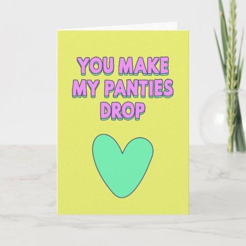 You make my panties drop love confession  card