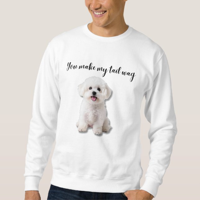 You Make My Tail Wag Bichon Frise Art Sweatshirt (Front)