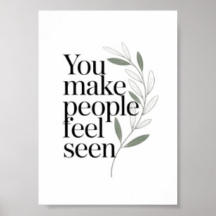 You Make People Feel Seen Appreciation Quote Poster