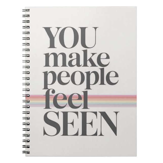 You Make People Feel Seen Inspirational Quote Notebook (Front)