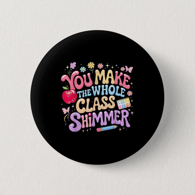 You Make The Whole Cl Shimmer Cute School Gift _1  Button (Front)