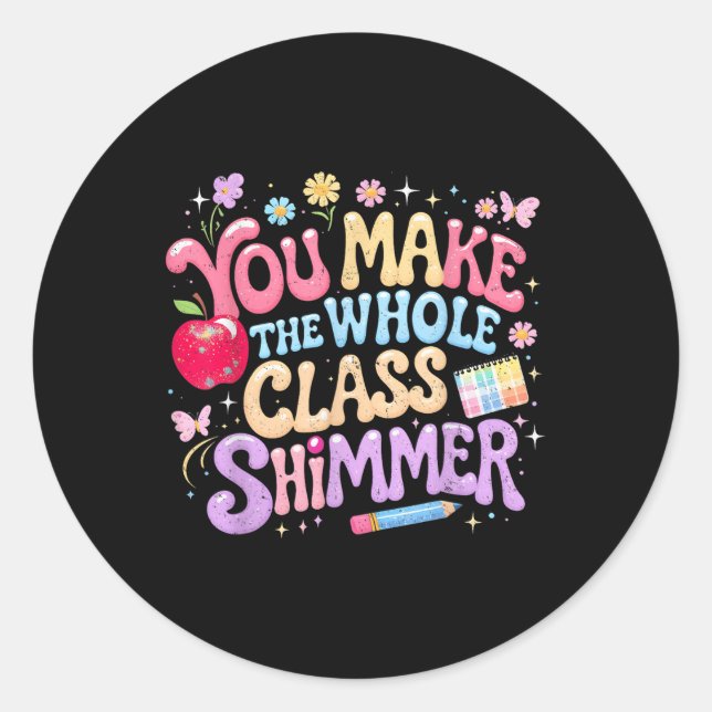 You Make The Whole Cl Shimmer Cute School Gift _1  Classic Round Sticker (Front)