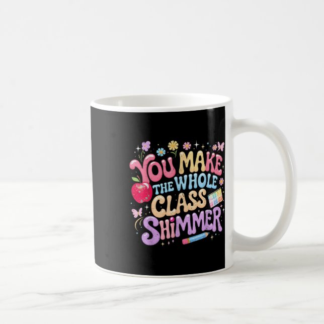 You Make The Whole Cl Shimmer Cute School Gift _1  Coffee Mug (Right)