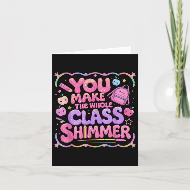 You Make The Whole Cl Shimmer Cute School Gift  Card (Front)