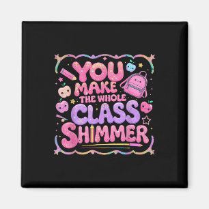 You Make The Whole Cl Shimmer Cute School Gift  Magnet