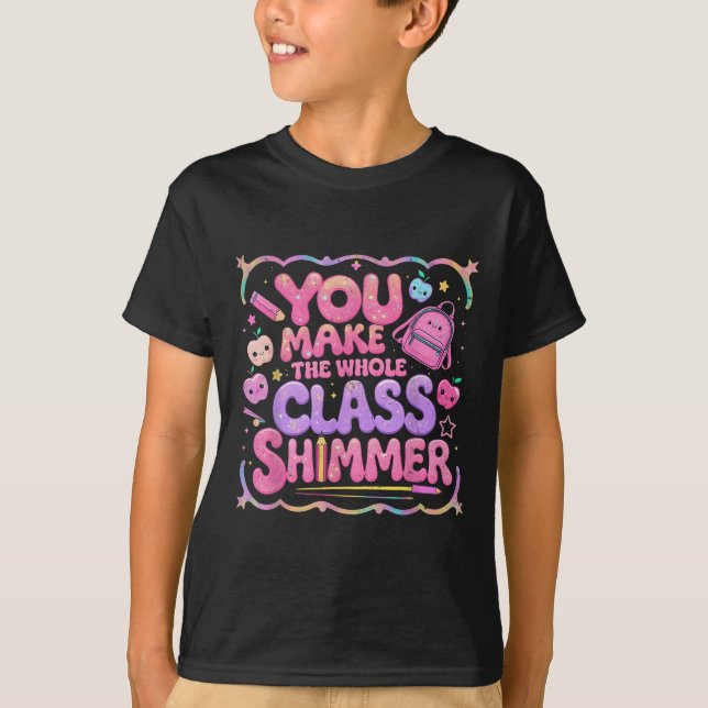 You Make The Whole Cl Shimmer Cute School Gift  T-Shirt (Front)