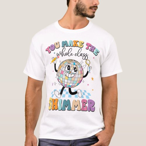You Make The Whole Class Shimmer Back to School St T_Shirt