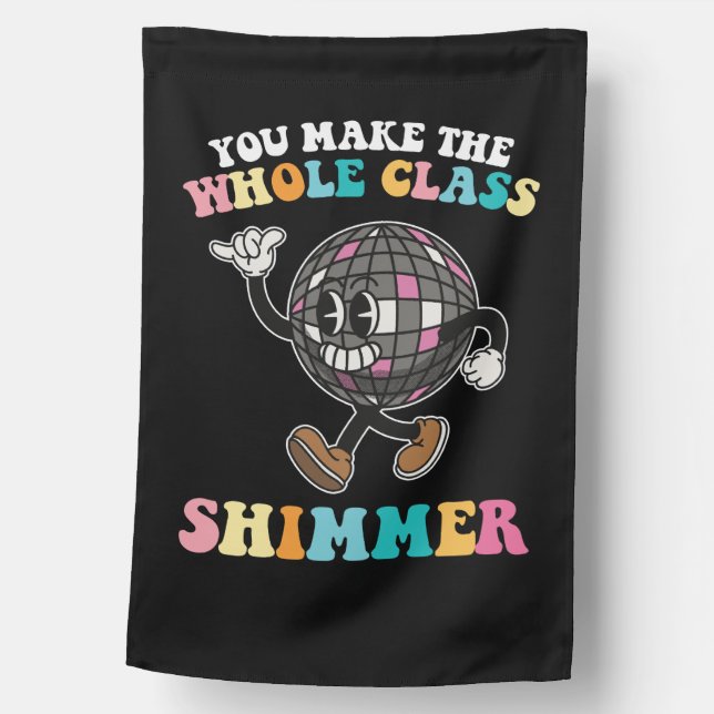 You Make The Whole Class Shimmer Groovy Retro House Flag (Front)
