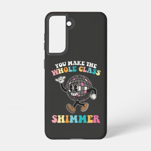 You Make The Whole Class Shimmer Groovy Retro Samsung Galaxy S21 Case