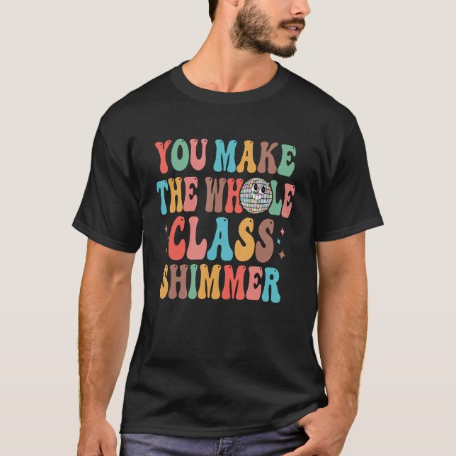 You make The Whole Class Shimmer Happy Back To Sch T-Shirt (Front)