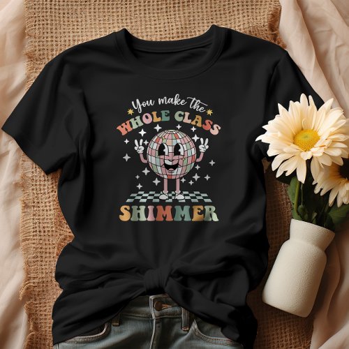 You Make The Whole Class Shimmer T_Shirt