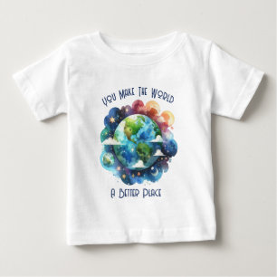 You Make The World A Better Place Baby T-Shirt