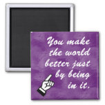 You Make The World A Better Place By Being In It Magnet at Zazzle