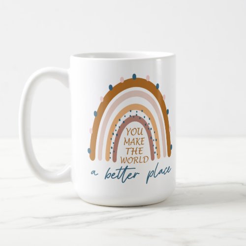 You Make The World A Better Place Coffee Mug
