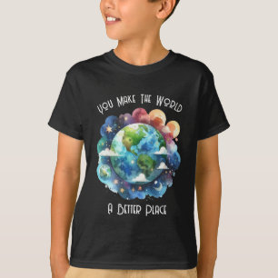 You Make The World A Better Place - custom  T-Shirt