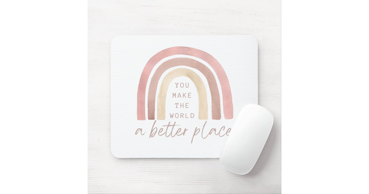 You Make The World A Better Place Mousepad | Zazzle