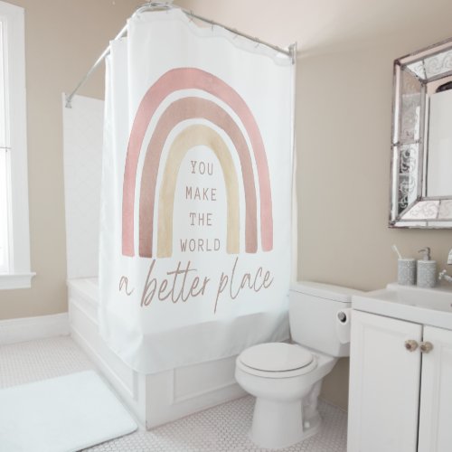 You Make The World A Better Place Shower Curtain