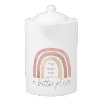You Make The World A Better Place Tea Pot