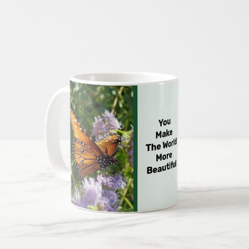 You Make The World Beautiful Monarch Butterfly Coffee Mug