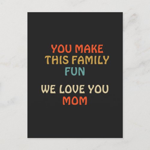 You Make This Family Fun We Love You Mom Postcard