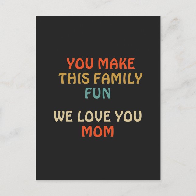 You Make This Family Fun We Love You Mom Postcard (Front)