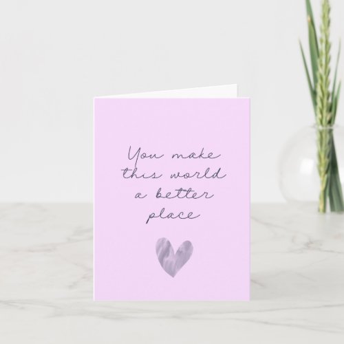 You Make This World a Better Place Kindness Card