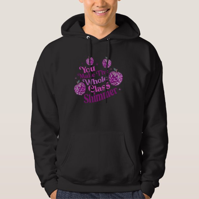You Make Whole Class Shimmer Teacher Student Back  Hoodie (Front)