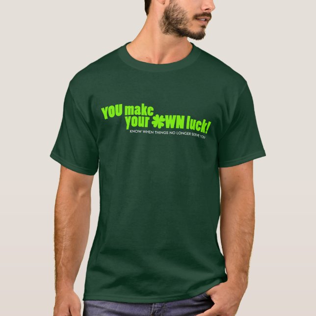 You make your own luck green shamrock custom T-Shirt (Front)